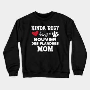 Bouvier des flandres - Kinda busy being a bouvier des flandres mom Crewneck Sweatshirt